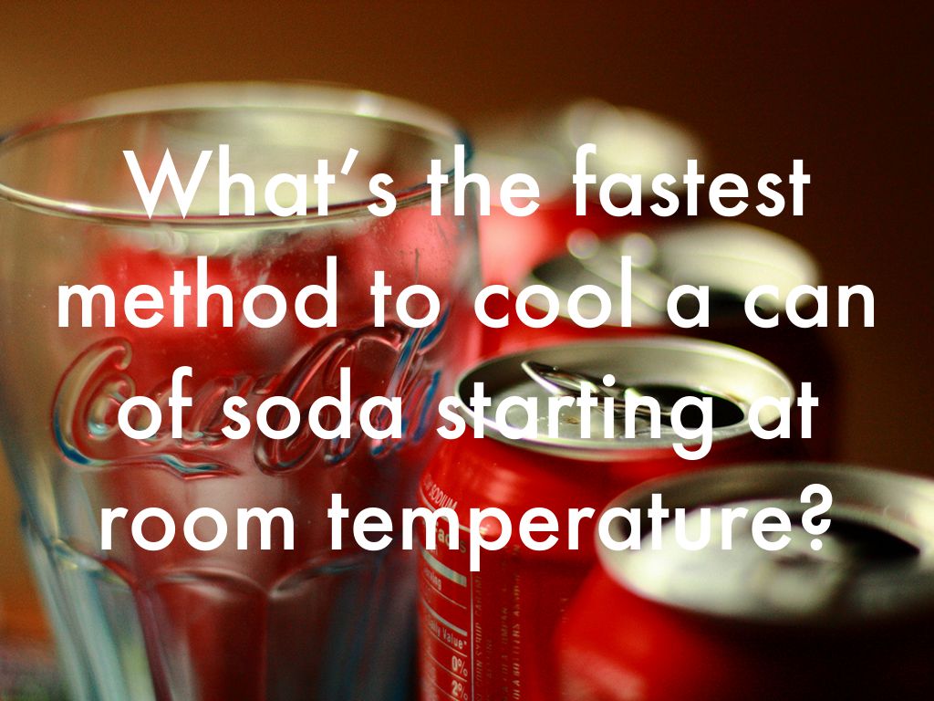 What’s the fastest method to cool a can of soda