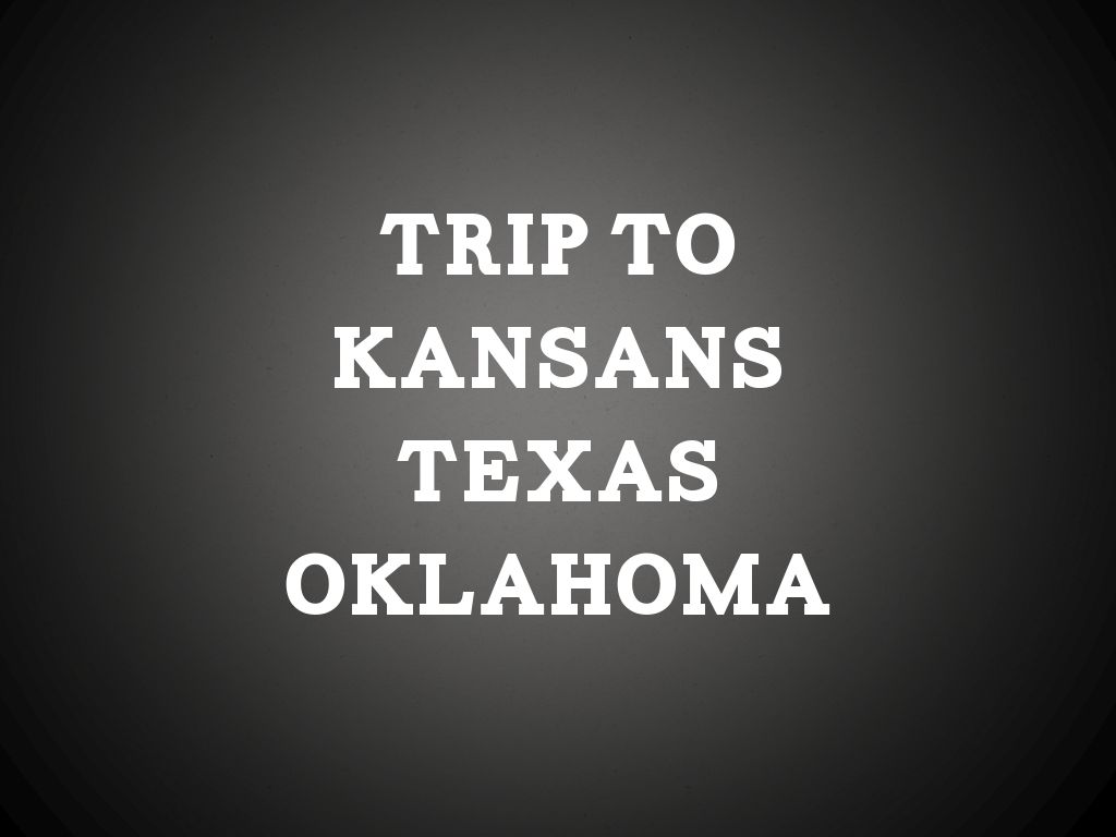 Trip To Kansans Texas Oklahoma