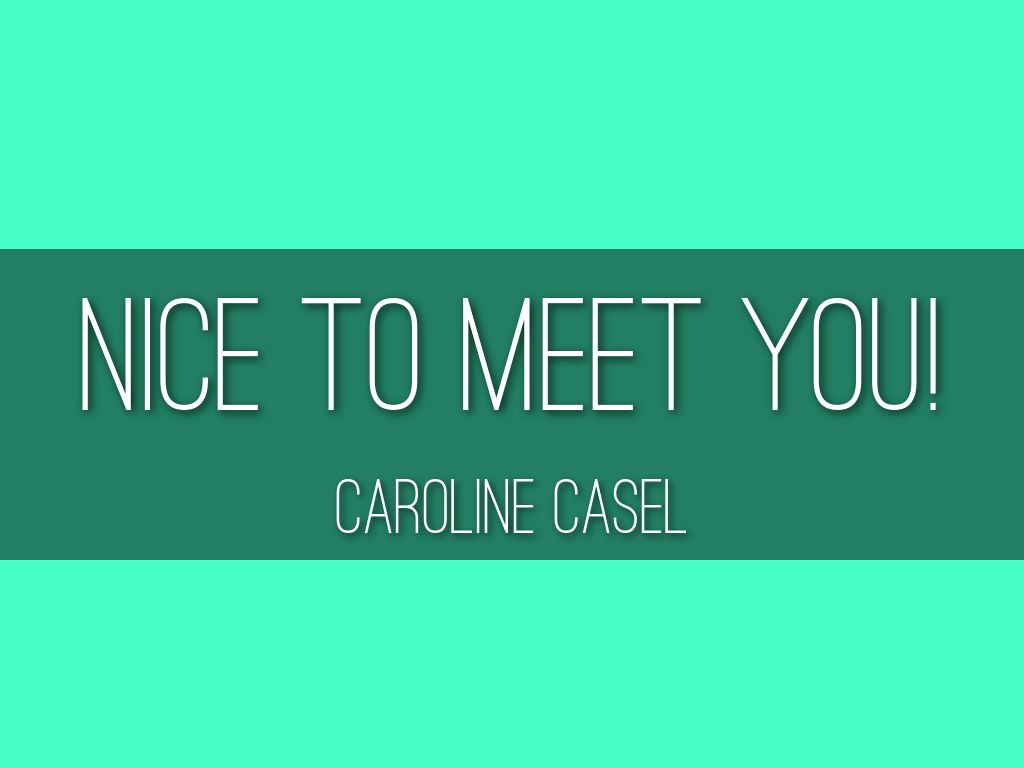 Nice To Meet You!