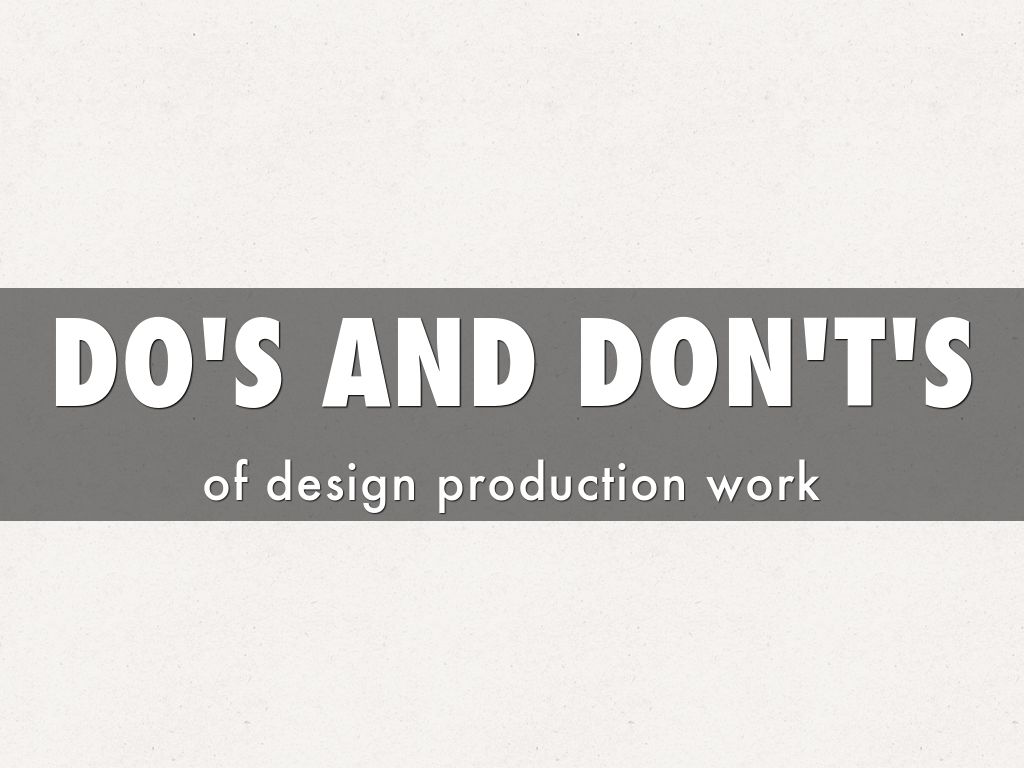 DO'S AND DON'T'S OF PRODUCTION DESIGN WORK