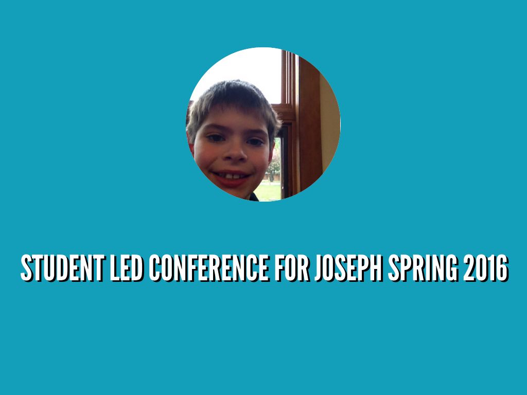Copy of Copy of Student Led Conference for Joseph Spring 2016