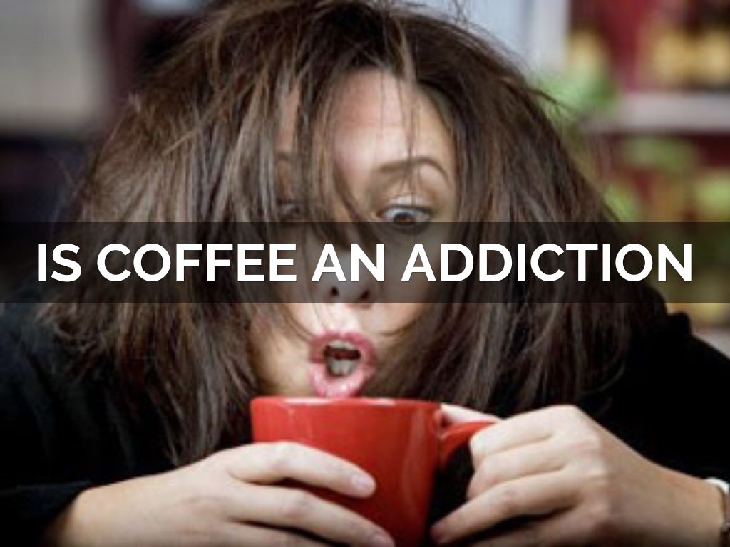 Is Coffee An Addiction 