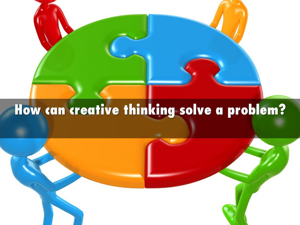 How can creative thinking solve a problem?