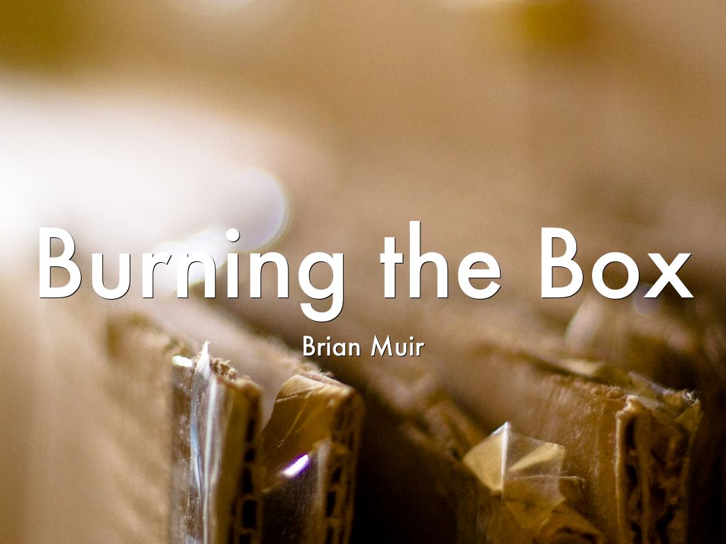 Burning the Box