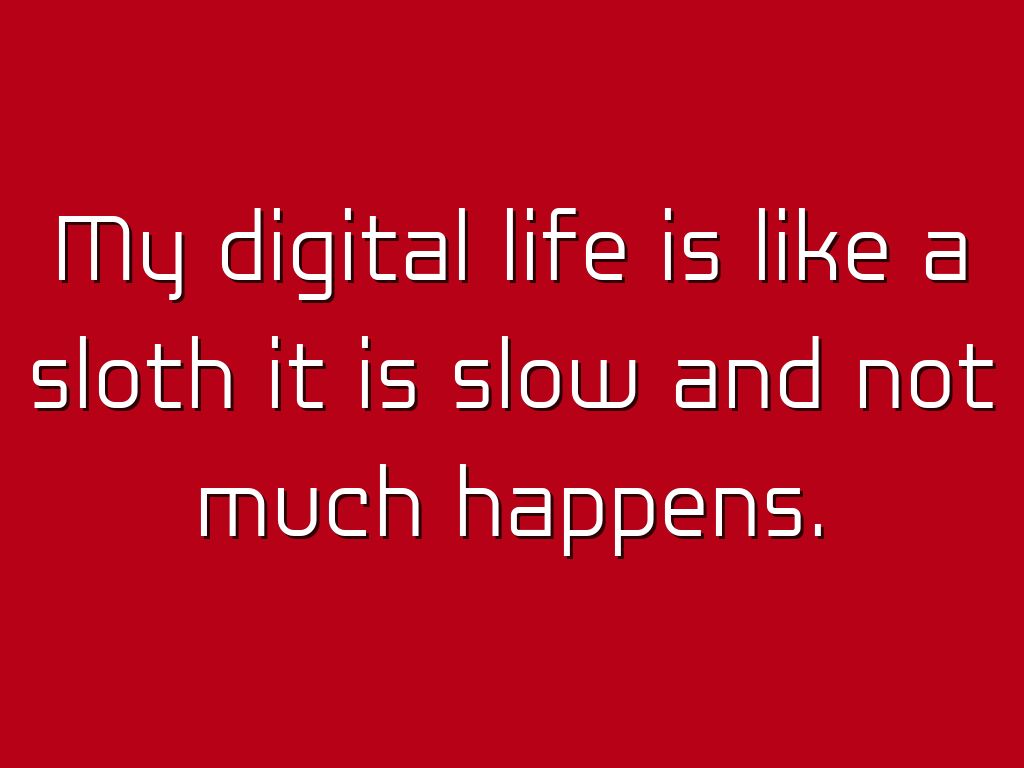 My Digital Life Is Like A Sloth It Is Slow And Not My Digital Life Is Like A Sloth It Is Slow And Not