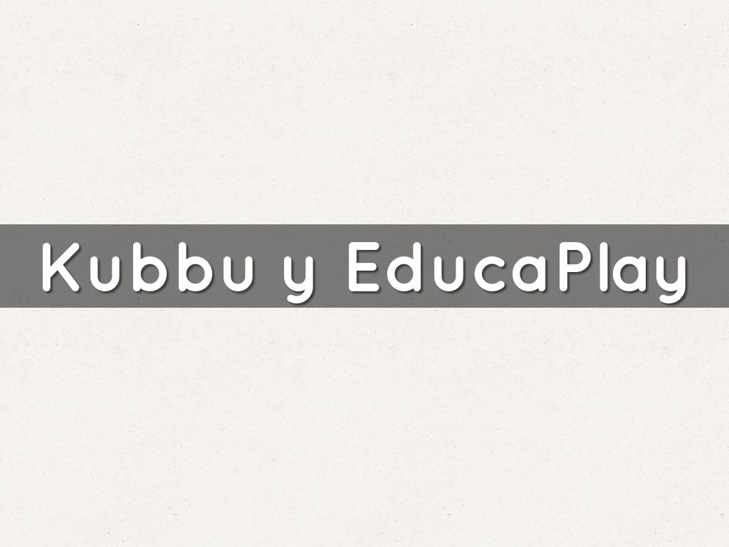 Kubbu y EducaPlay