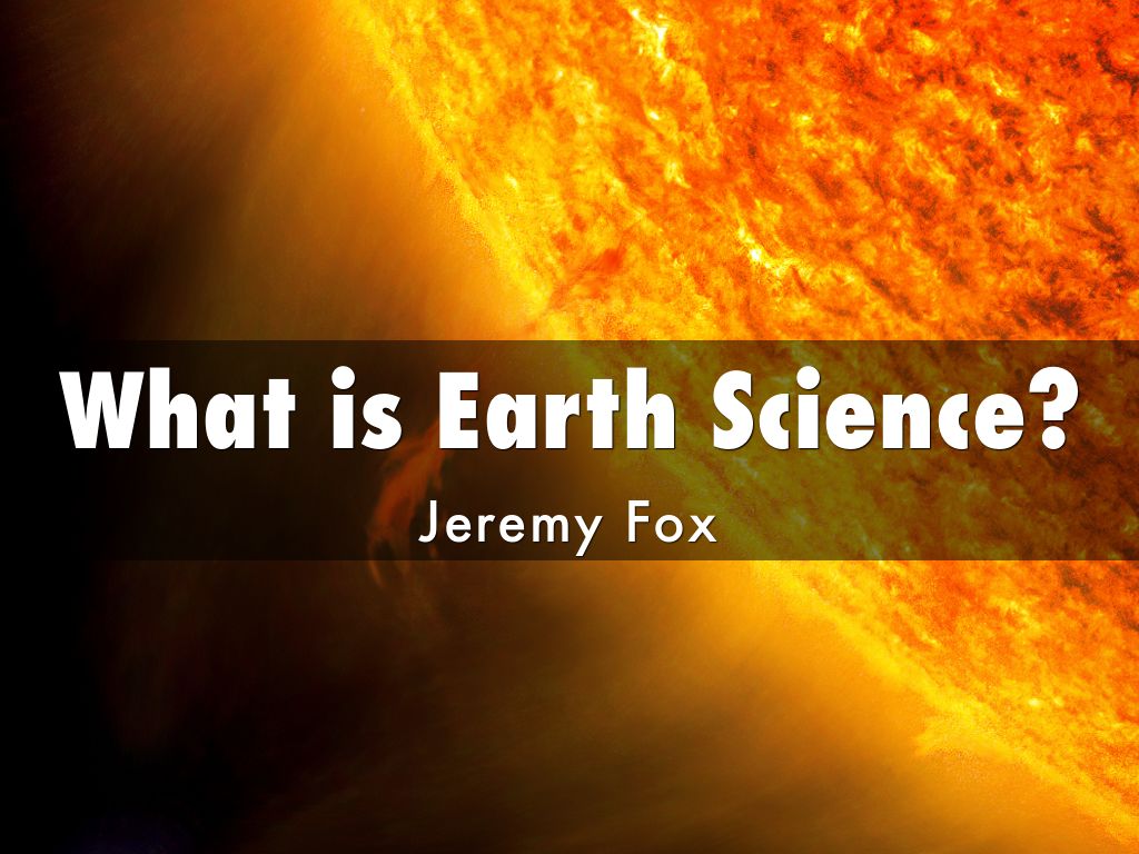 What Is Earth Science By J c fox