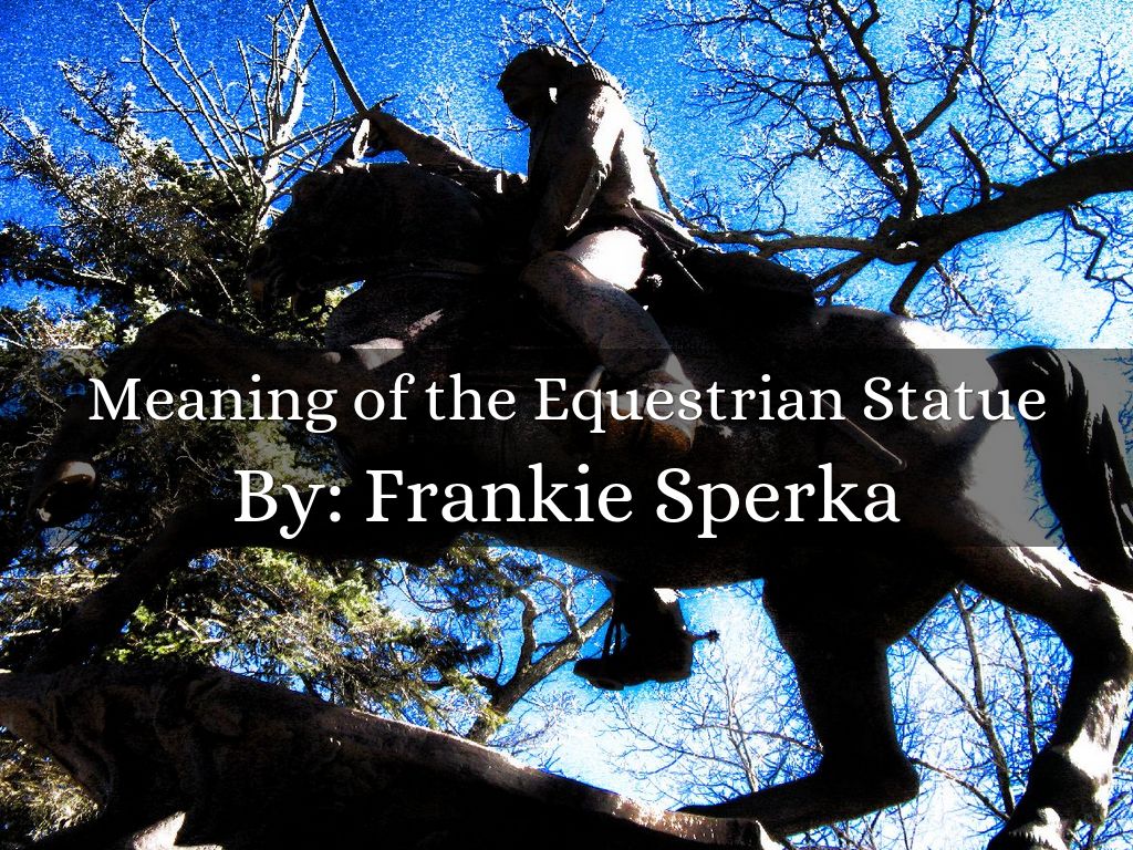 Meaning of the Equestrian Statue by Frankie Sperka