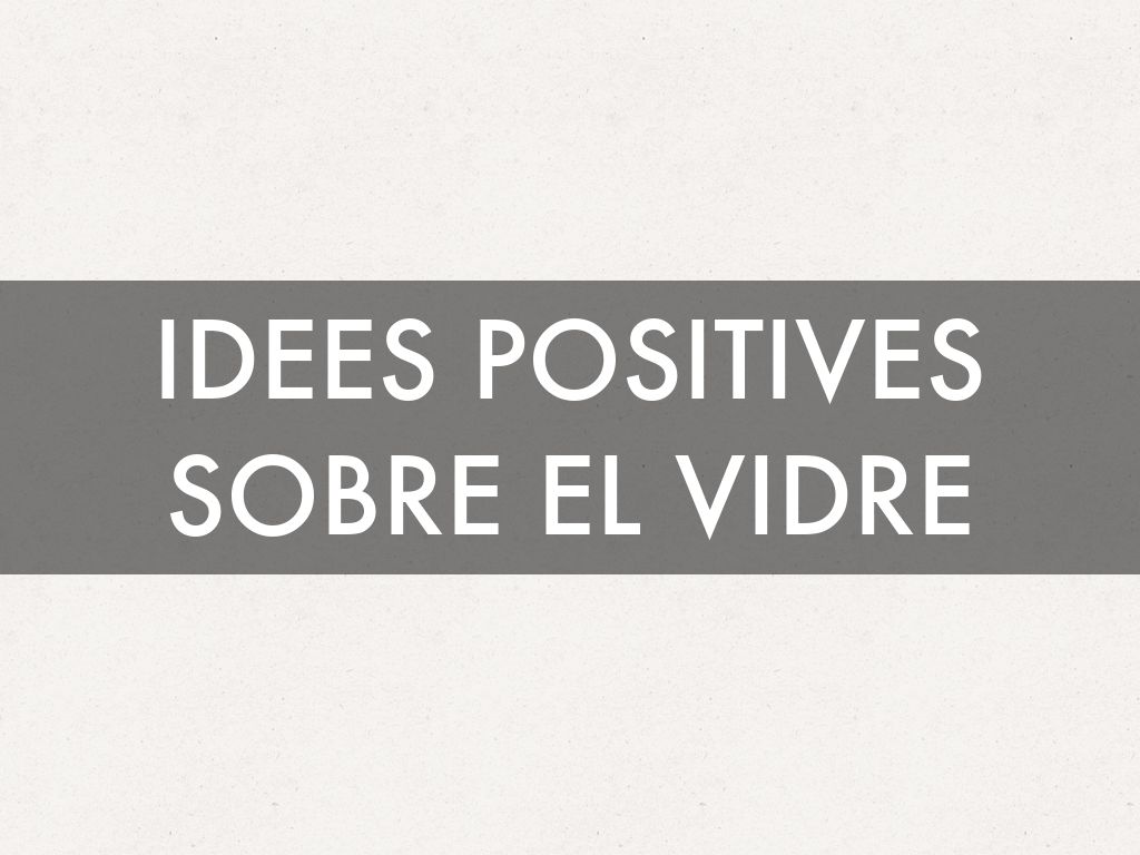 IDEES POSITIVES SOBRE EL VIDRE