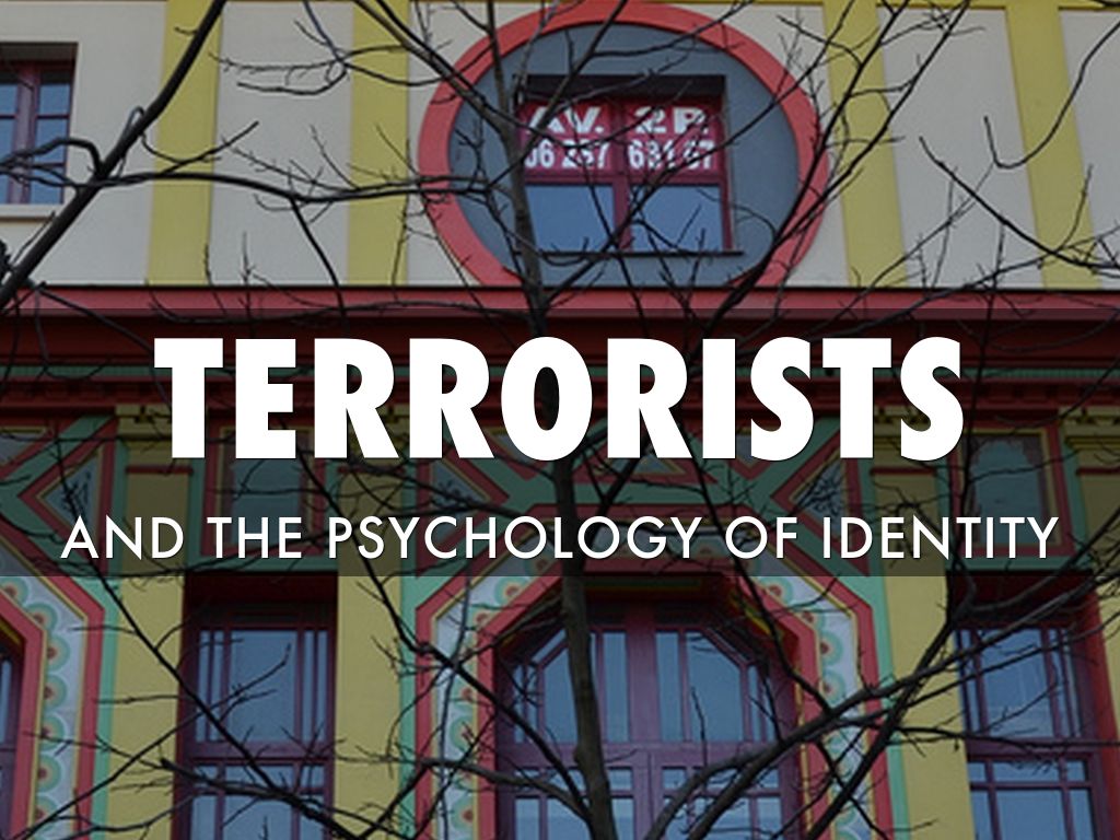 TERRORISTS AND PSYCHOLOGY OF IDENTITY