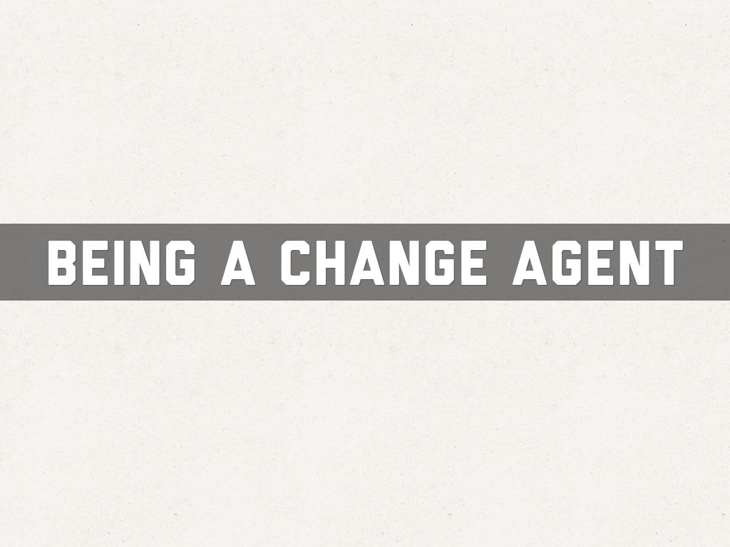 Being a Change Agent