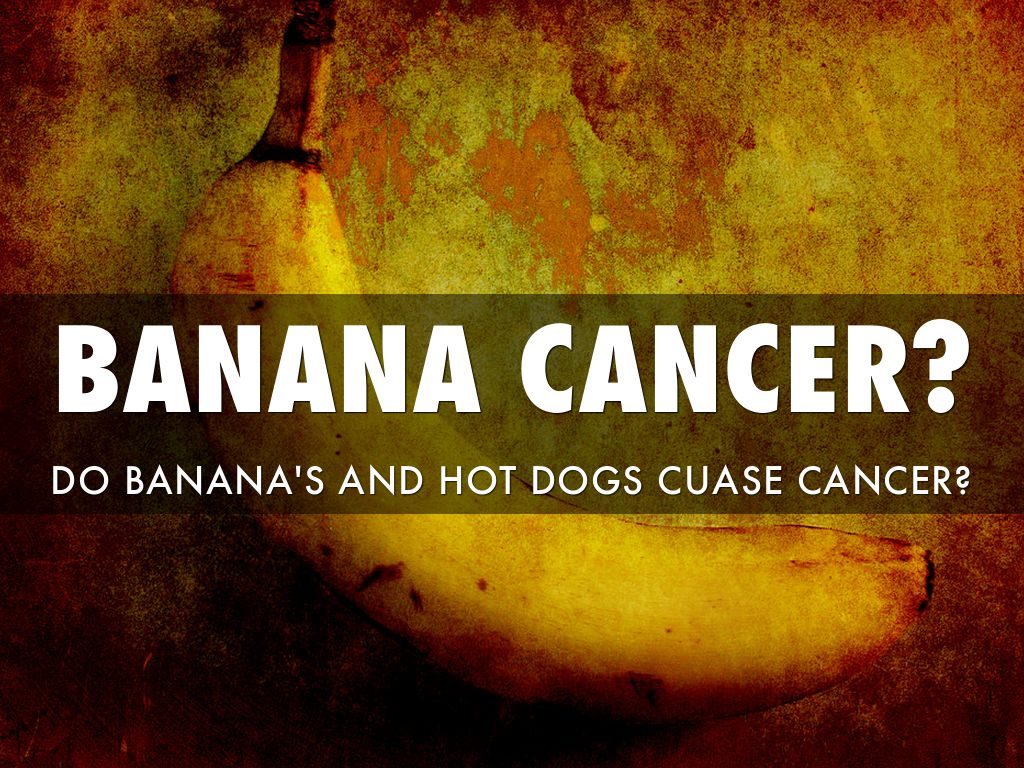 Banana. Hot Dog. Cancer? by Gnwt Ece
