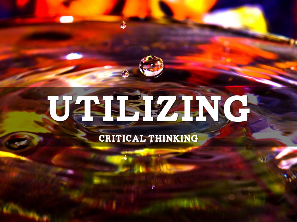 Utilizing Critical Thinking