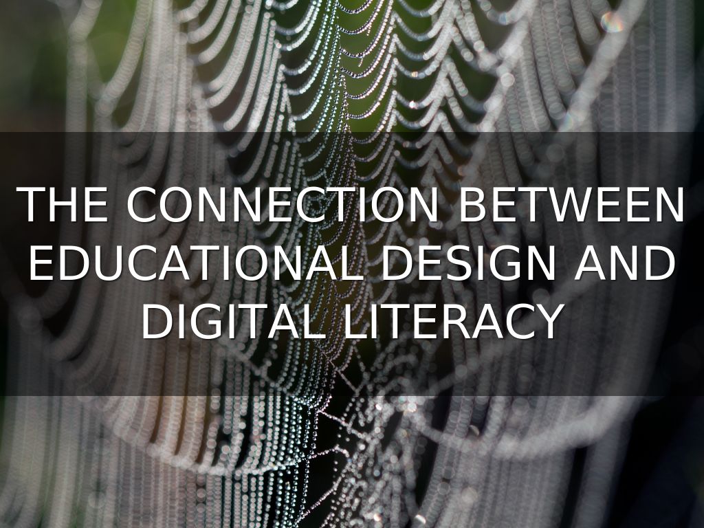 THE CONNECTION BETWEEN EDUCATIONAL DESIGN AND DIGITAL LITERACY