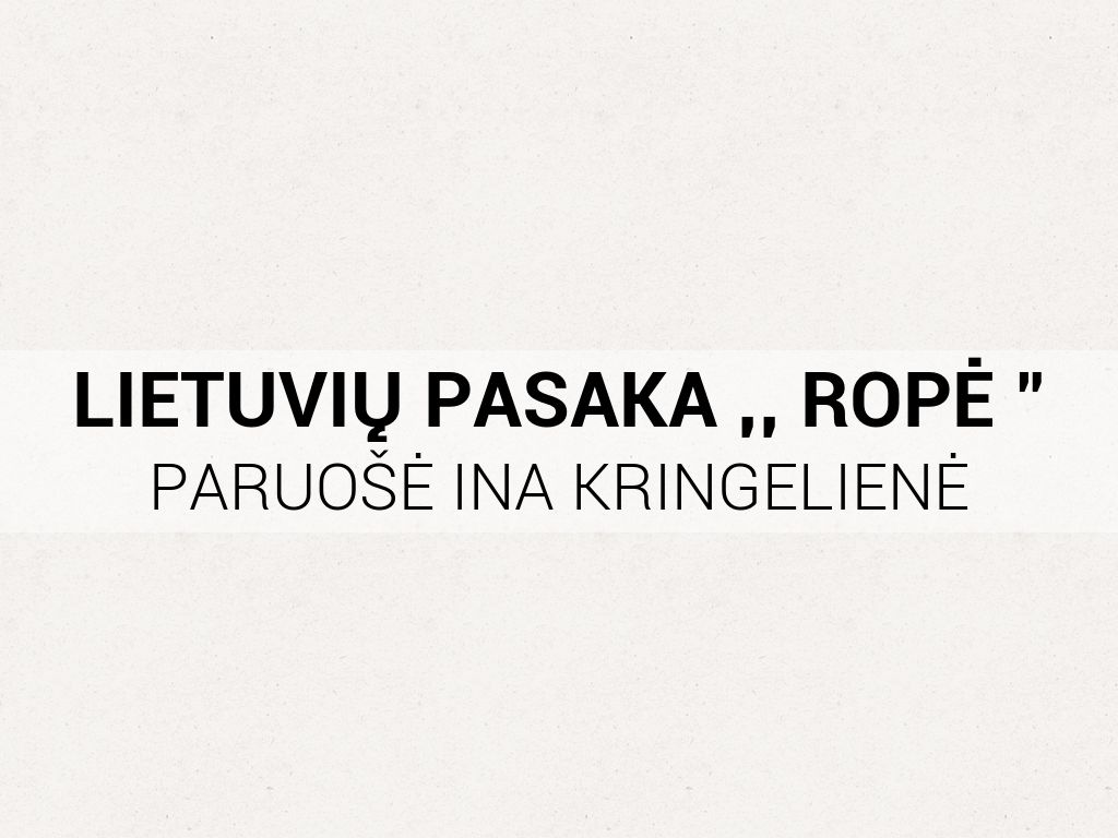 PASAKA ,, ROPĖ "