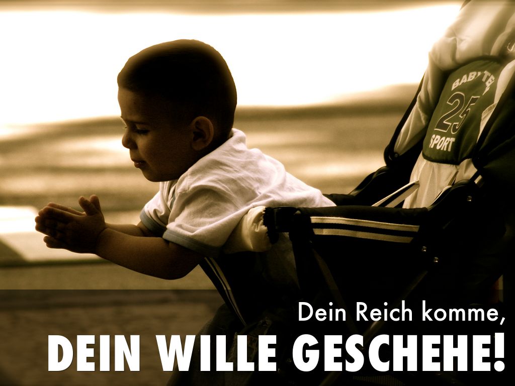 Dein Wille geschehe!