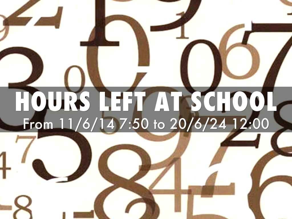 Hours left at school