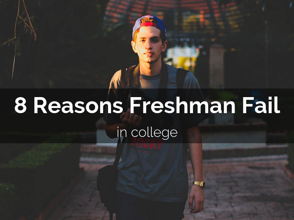 8 Reasons Freshman Fail in College by Danielle er