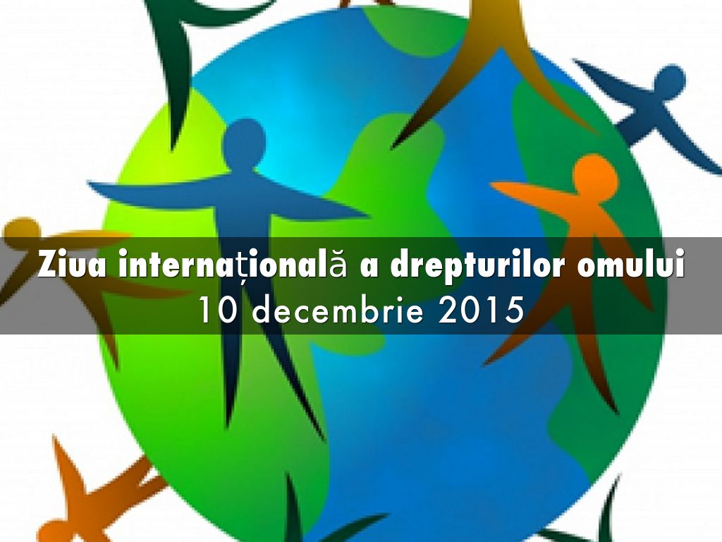 Ziua internațională a drepturilor omului - 10 decembrie 2015