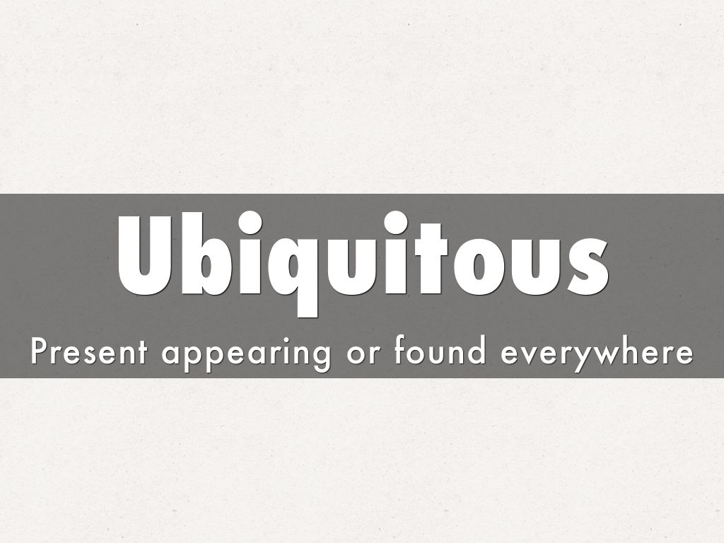 Ubiquitous