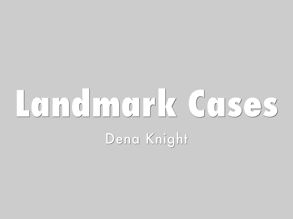 Landmark Cases by knight.dena