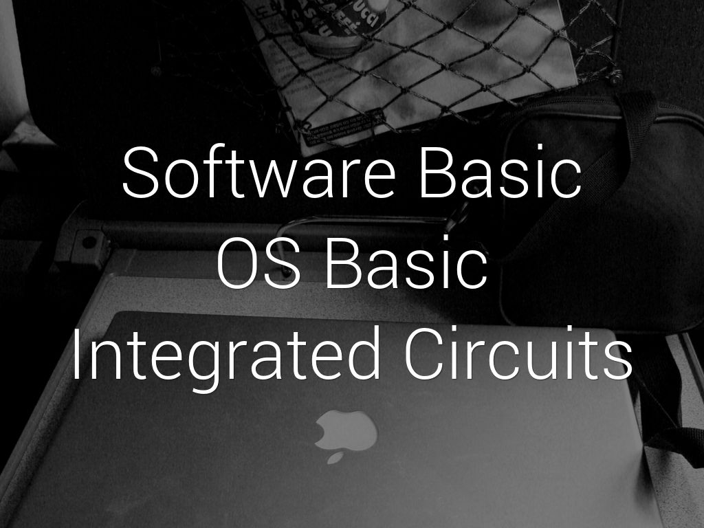 Software Basic OS Basic Integrated Circuits