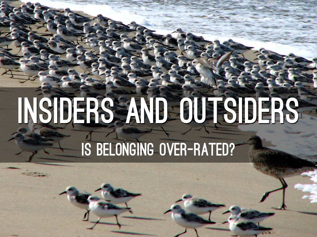 Insiders and Outsiders - Is belonging over-rated?