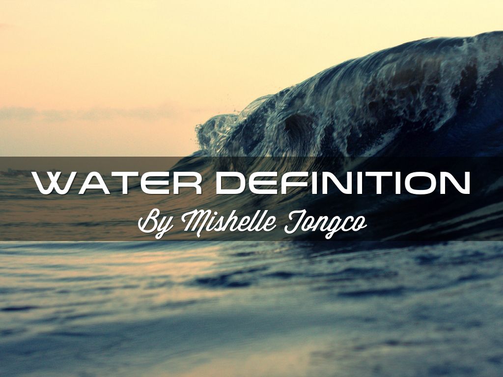 Water Definition by Mishelle Tongco