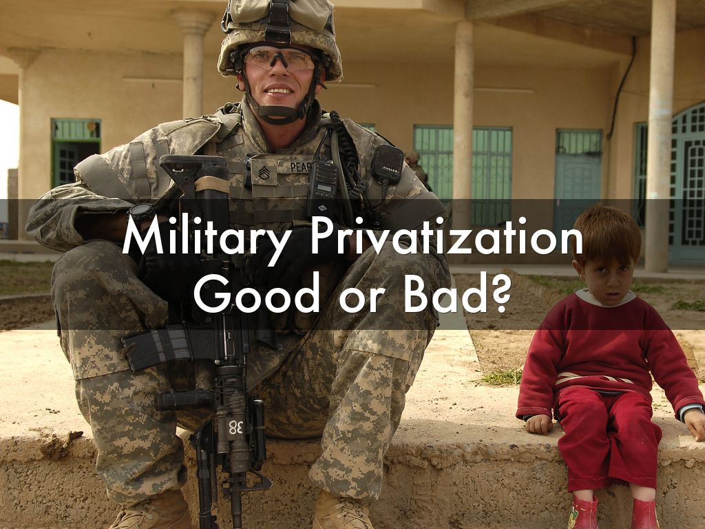 Military Privatization Good or Bad?