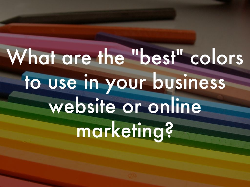 What are the "best" colors to use in your business website or online marketing?