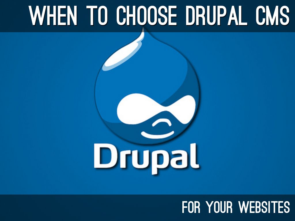 When to choose Drupal CMS