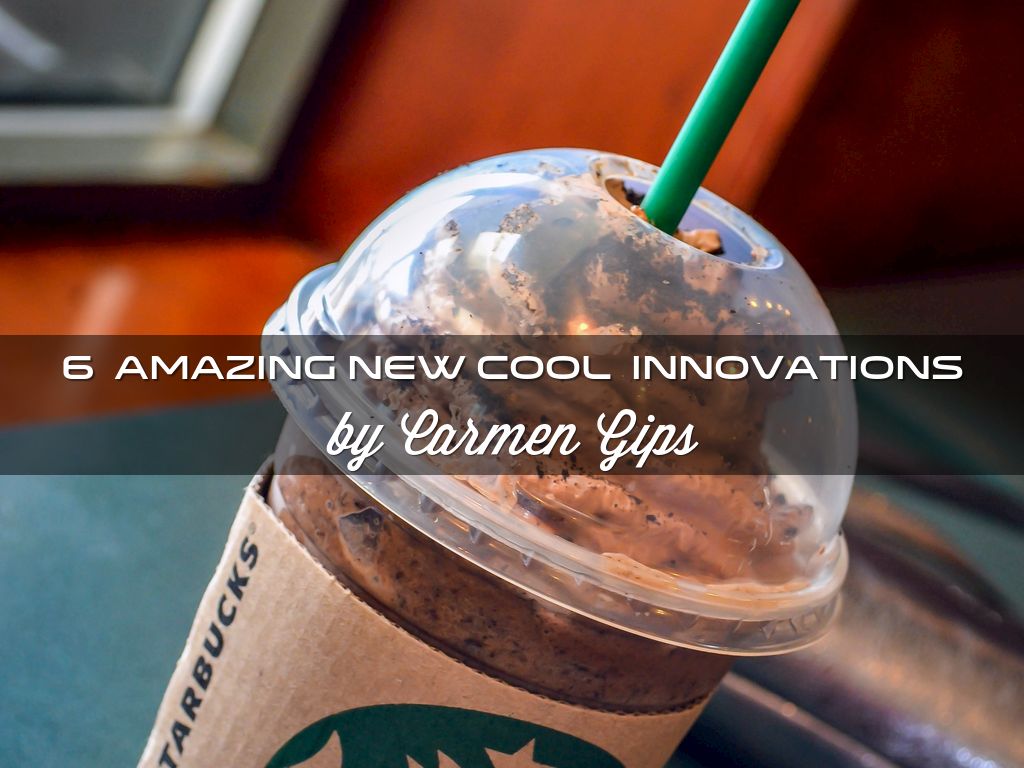 6  Amazing New Cool  Innovations  by Carmen Gips 