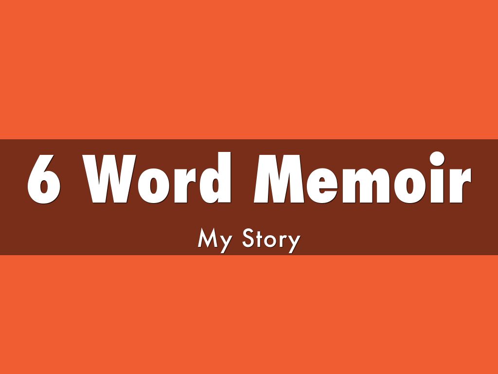 6 Word Memoir By Fosteri
