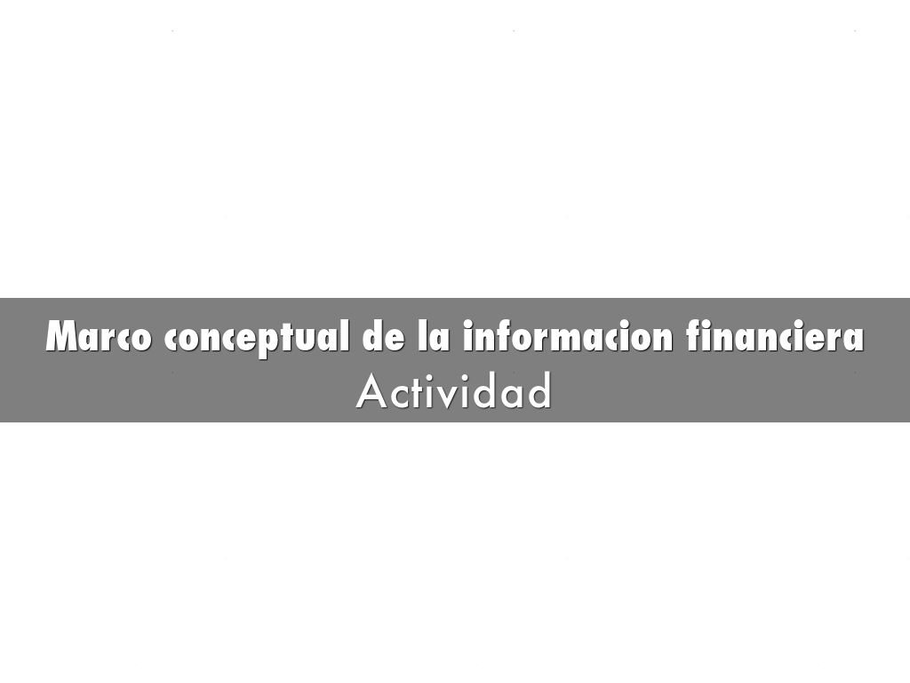 Marco conceptual de la informacion financiera