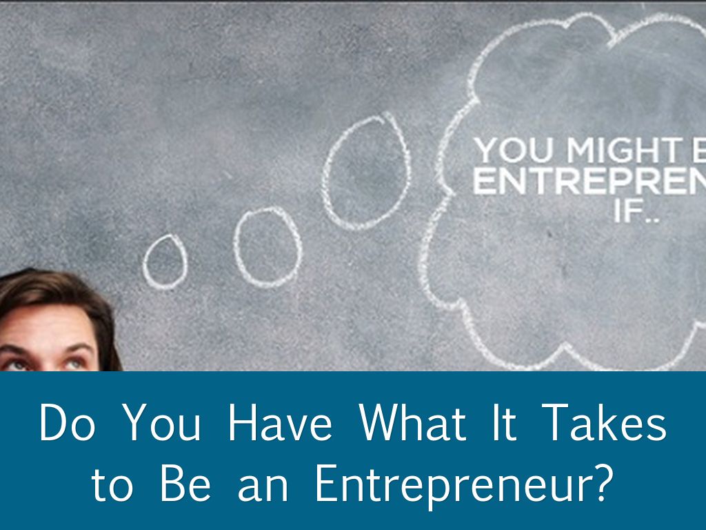 Do You Have What It Takes to Be an Entrepreneur? by