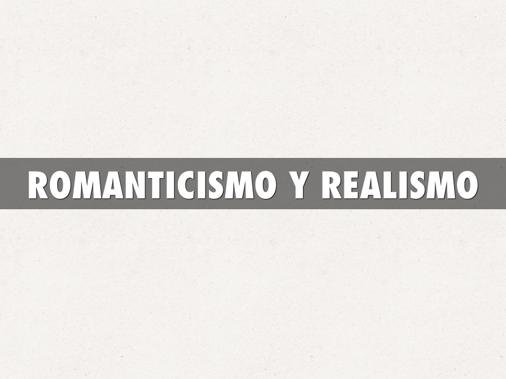 ROMANTICISMO Y REALISMO