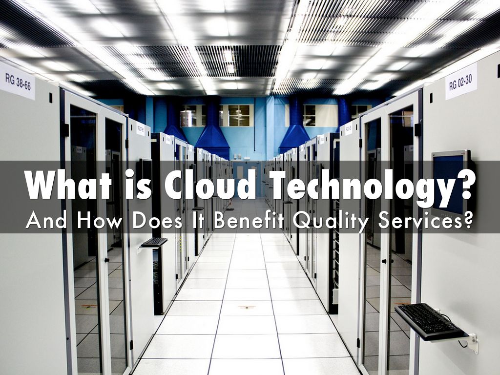 What is Cloud Technology? And How Does It Benefit Quality Services?