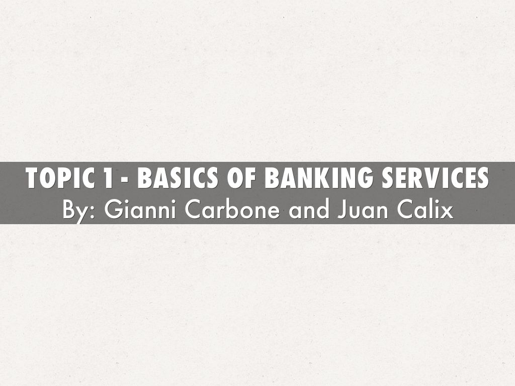 Topic 1 - Basics of Banking services