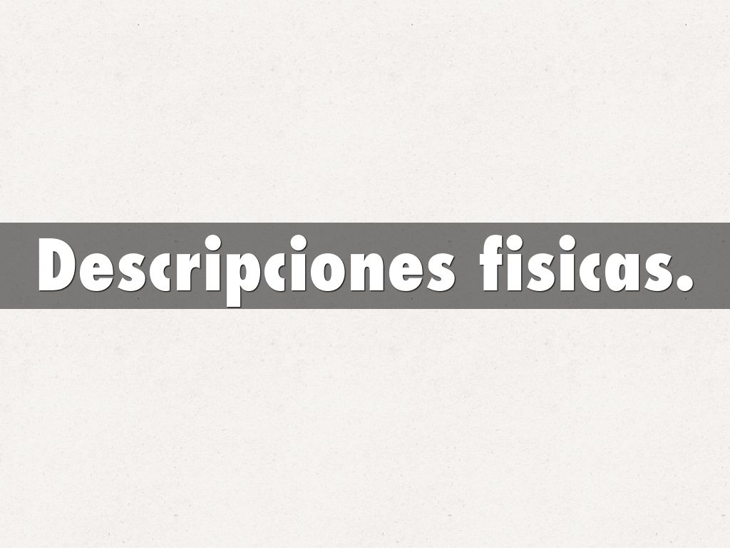 Descripciones fisicas.