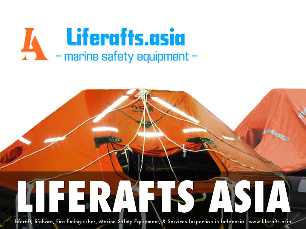 LIFERAFTS ASIA Liferaft, lifeboat, Fire Extinguisher, Marine Safety Equipment, & Services Inspection in Indonesia