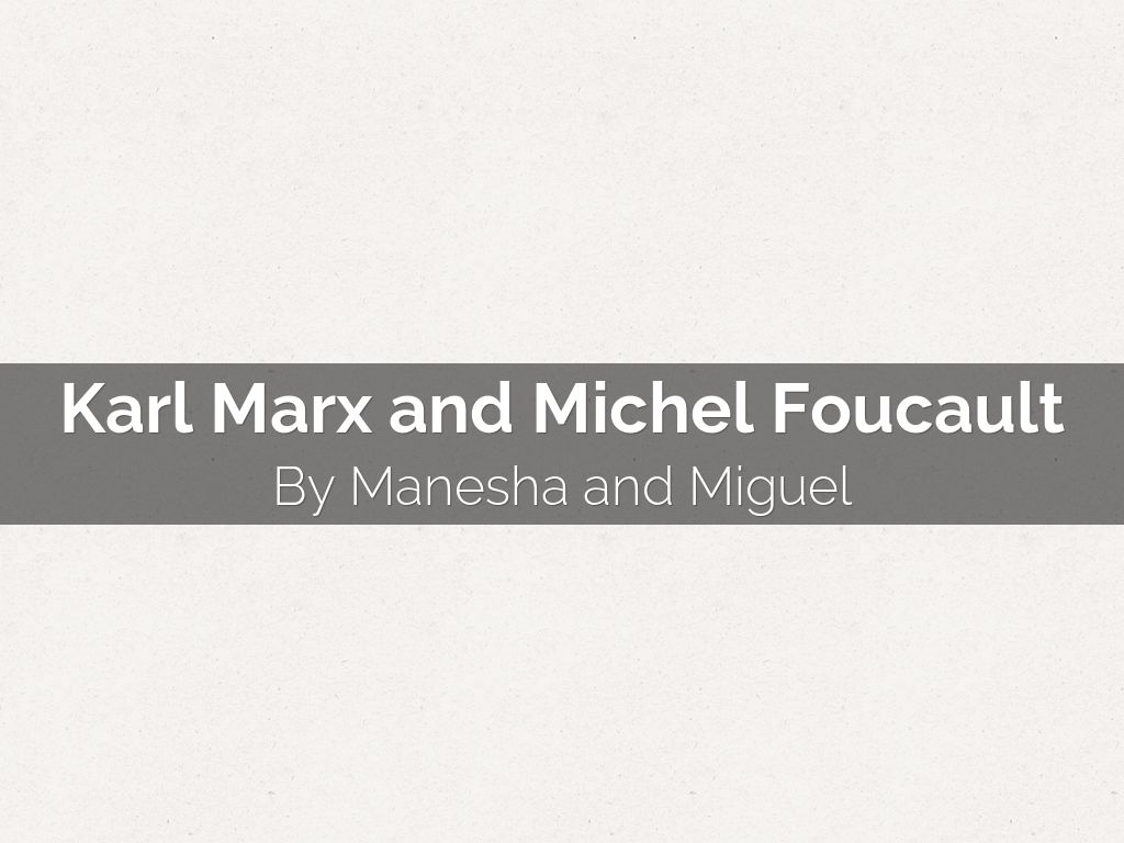 Karl Marx and Michel Foucault