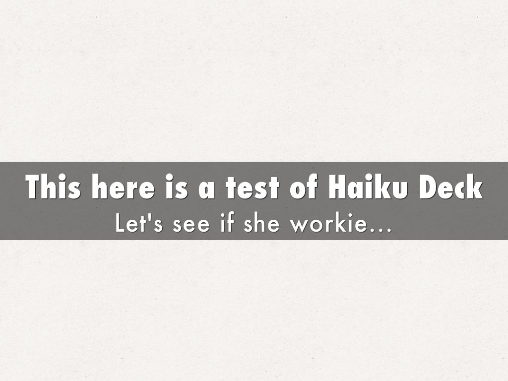 This here is a test of Haiku Deck