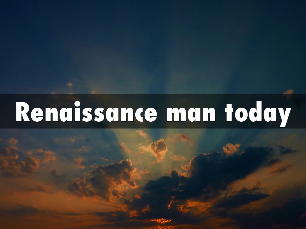 Renaissance man today