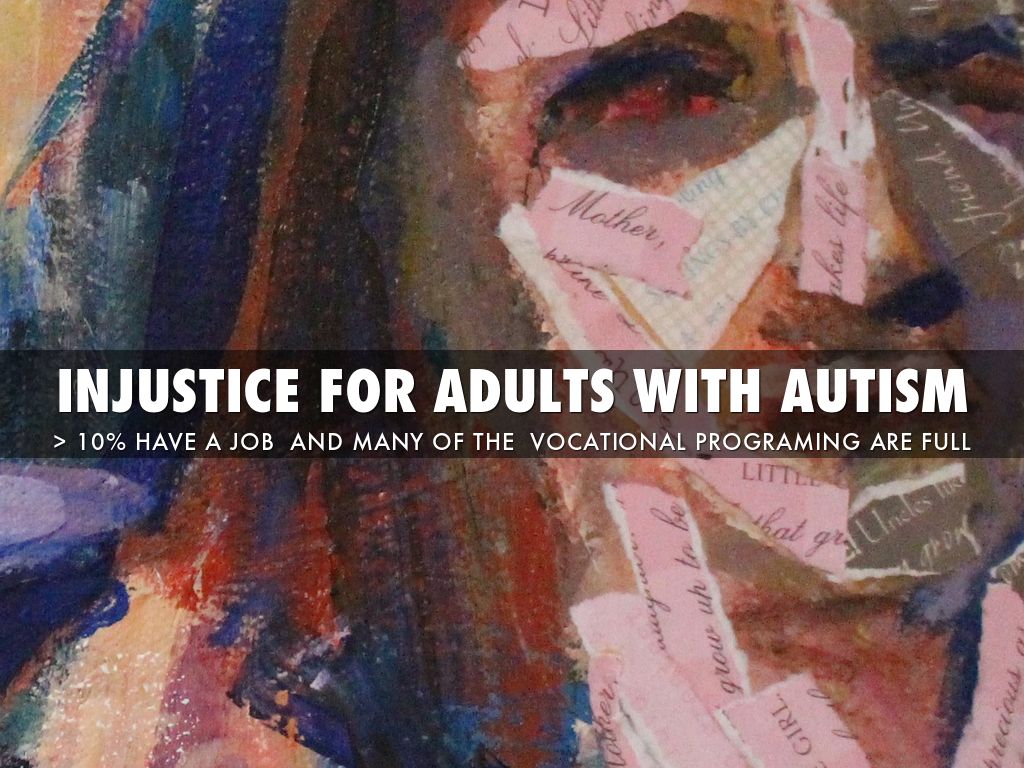 INJUSTICE AND SOCIAL CHANGE FOR ADULTS WITH AUTISM-
