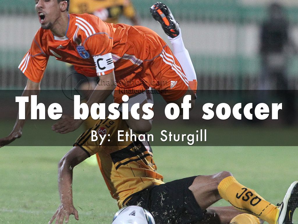 The basics of soccer by Ethan.sturgill