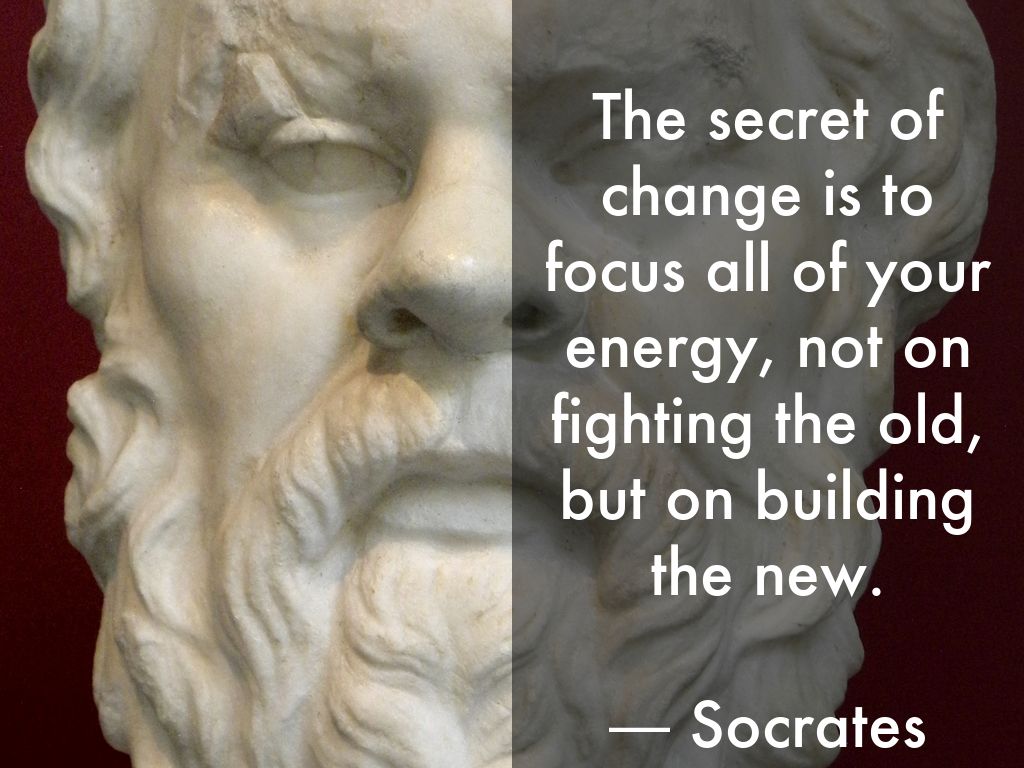 The secret of change is to focus all of your energy, not on fighting the old, but on building the new.   ― Socrates