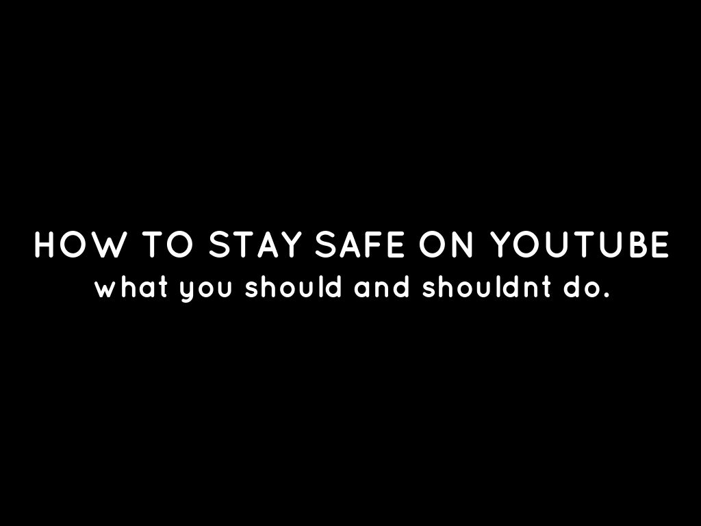 how to stay safe on youtube