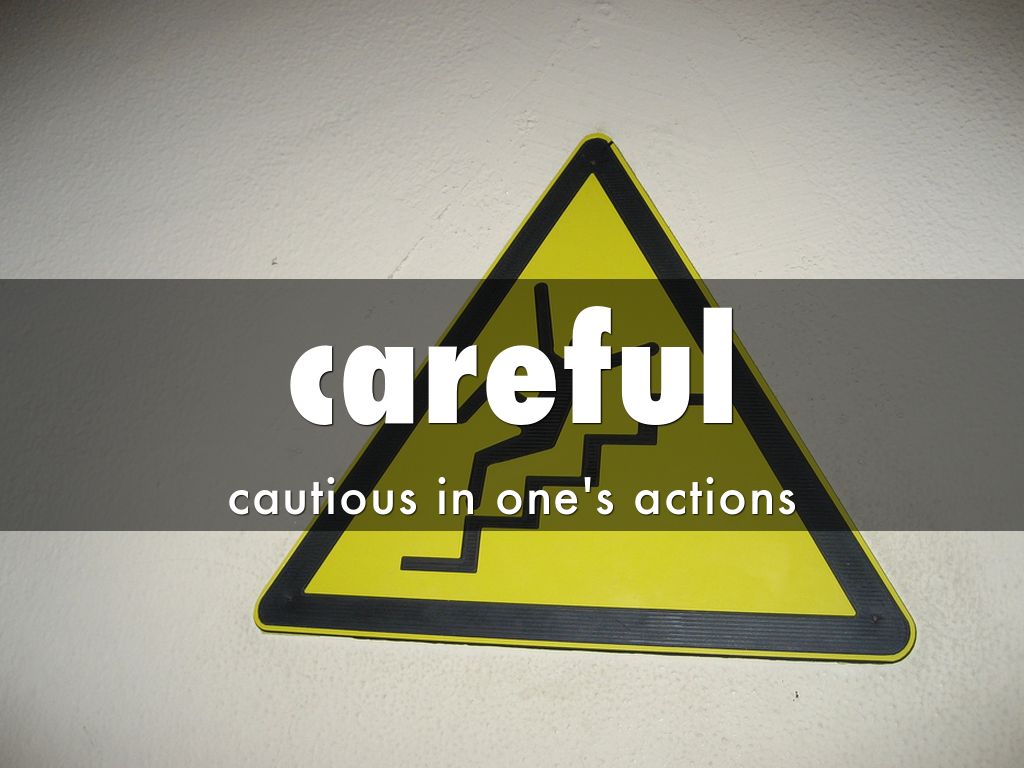 careful