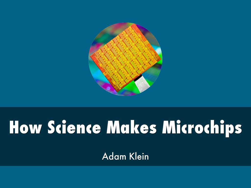 How Science Makes Microchips by Adam Klein