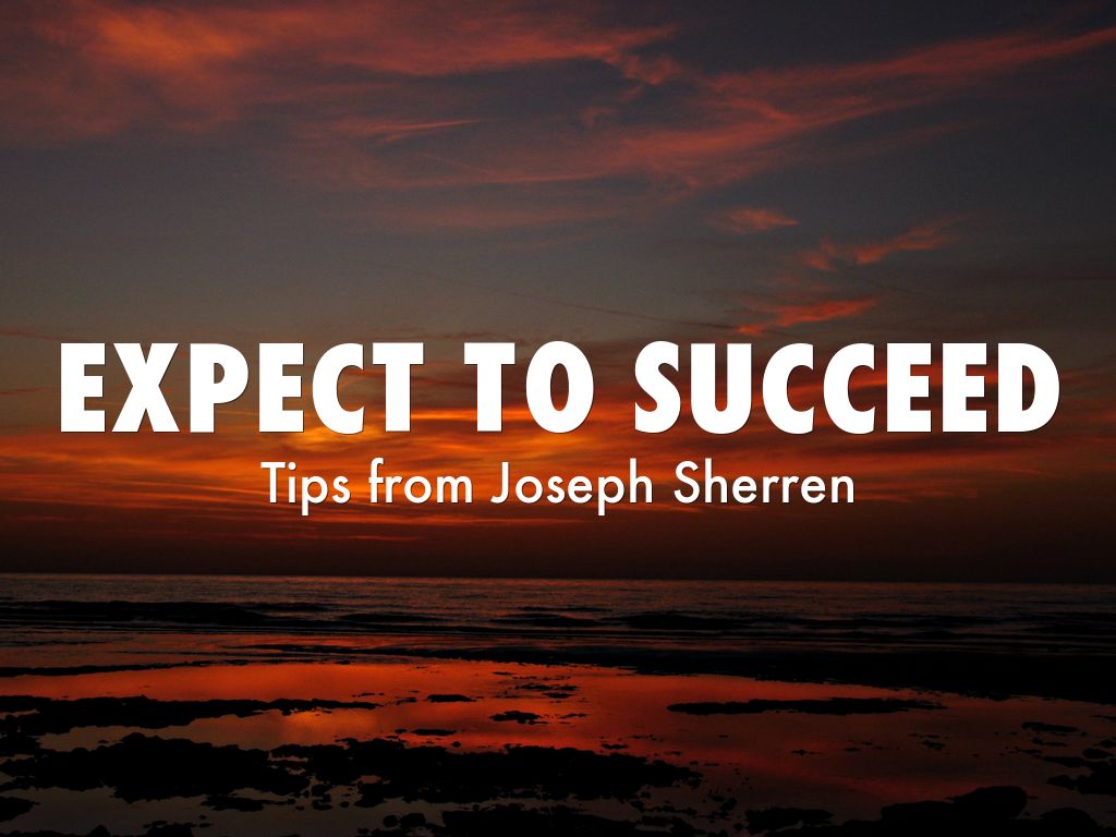 Expect to succeed